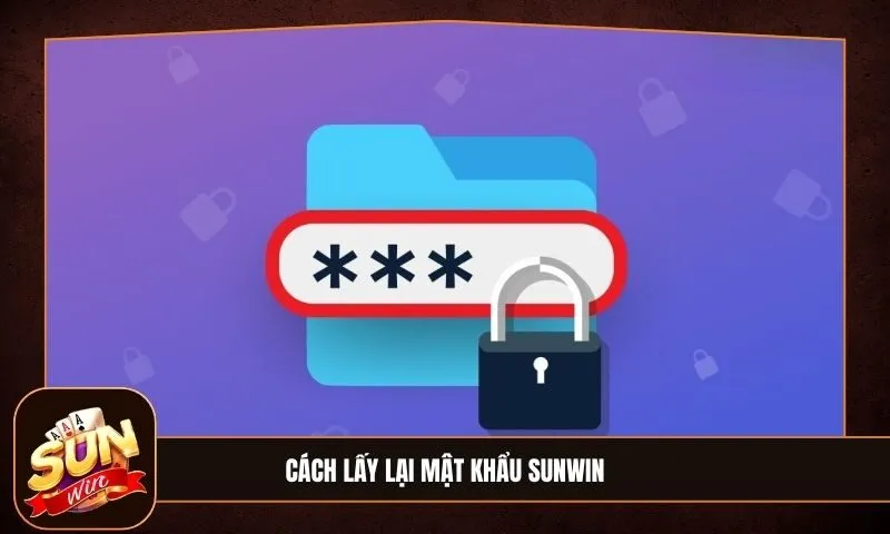 Cách lấy lại mật khẩu Sunwin: Hướng dẫn quy trình chi tiết