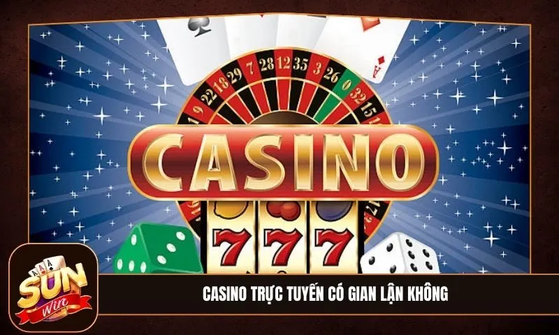 Casino trực tuyến có gian lận không? Dấu hiệu nhận biết sòng bạc gian lận