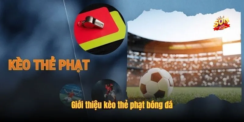 Giới thiệu về kèo cược thẻ phạt cho anh em tân thủ
