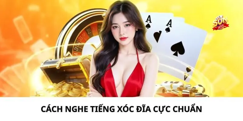 Làm sao để nghe được tiếng xóc đĩa chuẩn xác nhất? Làm sao để nghe được tiếng xóc đĩa chuẩn xác nhất?