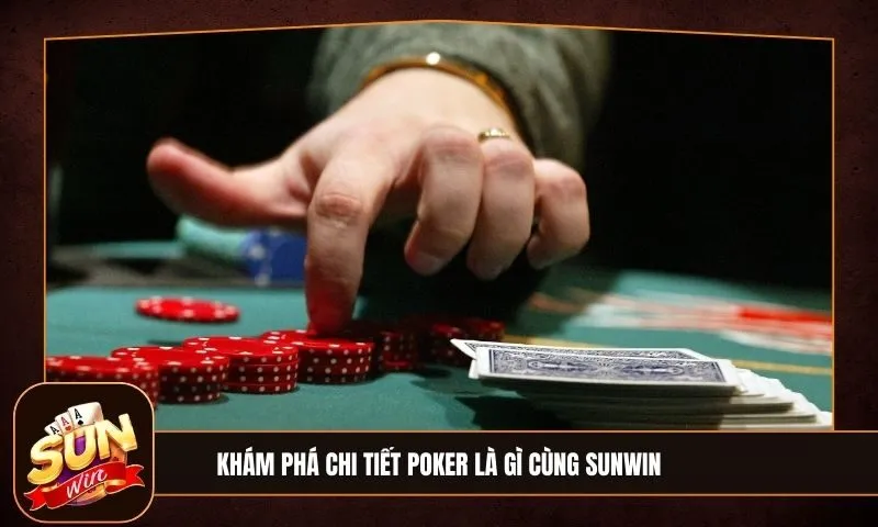 Poker là gì? Luật chơi, thứ hạng tay bài và cách hiểu poker chi tiết cho người mới