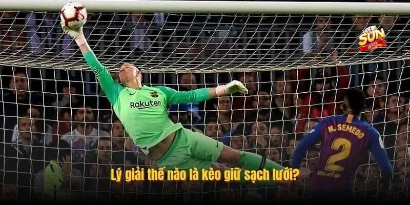 Tổng quan về khái niệm kèo cá độ Clean sheet
